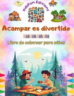 Acampar es divertido - Libro de colorear para niños - Diseños creativos y alegres para fomentar la vida al aire libre - Editions, Kidsfun