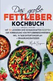 Das große Fettleber Kochbuch zur Vorbeugung von Fettleberbeschwerden!