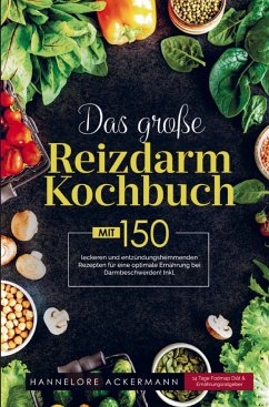Das große Reizdarm Kochbuch mit entzündungshemmenden Rezepten für eine optimale Ernährung bei Darmbeschwerden! - Ackermann, Hannelore