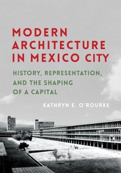 Modern Architecture in Mexico City - O'Rourke, Kathryn E