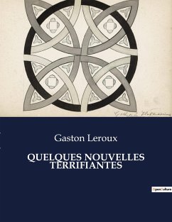 QUELQUES NOUVELLES TERRIFIANTES - Leroux, Gaston