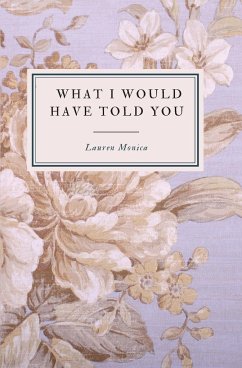 What I Would Have Told You - A Poetry Collection - Monica, Lauren