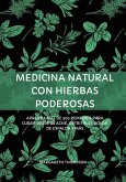 Medicina Natural con Hierbas Poderosas: Aprenda más de 300 Remedios Para Curar Desde el Acné, Artritis, el Dolor de Espalda y más (eBook, ePUB)