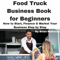 Cover Food Truck Business Book for Beginners How to Start, Finance & Market Your Business Step by Step (eBook, ePUB)
