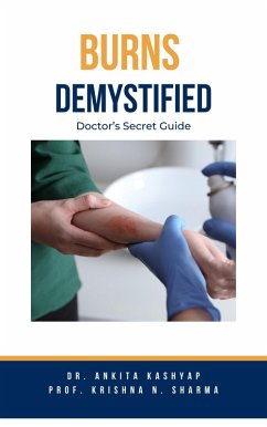 Burns Demystified: Doctor's Secret Guide (eBook, ePUB) - Kashyap, Ankita; Sharma, Krishna N.