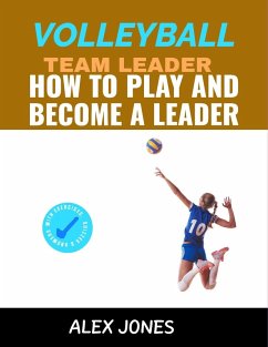 Volleyball Team Leader: How to Play and Become a Leader (Sports, #13) (eBook, ePUB) - Jones, Alex
