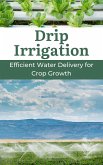 Drip Irrigation : Efficient Water Delivery for Crop Growth (eBook, ePUB)