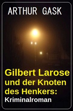 Gilbert Larose und der Knoten des Henkers: Kriminalroman (eBook, ePUB) - Gask, Arthur