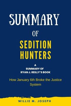 Summary of Sedition Hunters By Ryan J. Reilly: How January 6th Broke the Justice System (eBook, ePUB) - Joseph, Willie M.