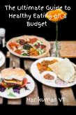 The Ultimate Guide to Healthy Eating on a Budget (eBook, ePUB)