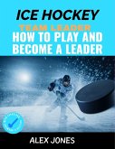 Ice Hockey Team Leader: How to Play and Become a Leader (Sports, #5) (eBook, ePUB)