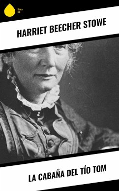 La Cabaña del Tío Tom (eBook, ePUB) - Stowe, Harriet Beecher