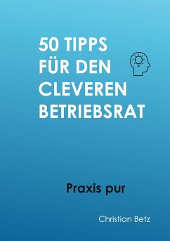 50 Tipps für Betriebsräte - Betz, Christian