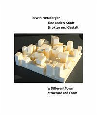 Eine andere Stadt – Struktur und Gestalt - Herzberger, Erwin