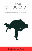 The Path of Judo: Unleashing Inner Strength and Mastery (eBook, ePUB)
