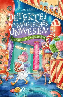 Aufruhr in der Bonbonfabrik / Detektei für magisches Unwesen Bd.3 (eBook, ePUB) - Schweizer, Lotte