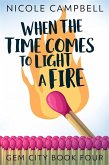 When the Time Comes to Light a Fire (eBook, ePUB)