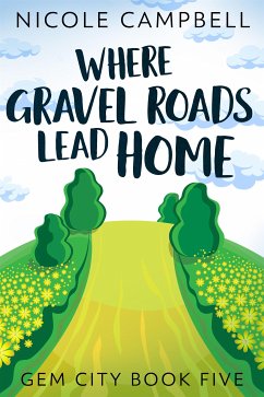 Where Gravel Roads Lead Home (eBook, ePUB) - Campbell, Nicole