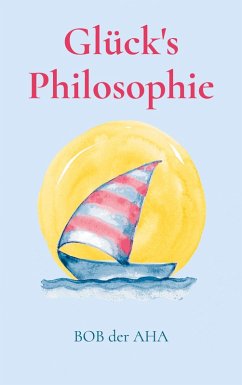 Glück's Philosophie (eBook, ePUB) - der Aha, Bob