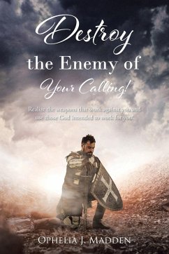 Destroy the Enemy of Your Calling! - Madden, Ophelia J.