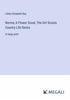 Norma; A Flower Scout, The Girl Scouts Country Life Series - Roy, Lillian Elizabeth