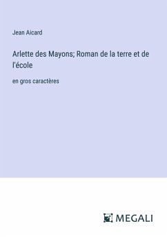 Arlette des Mayons; Roman de la terre et de l'école - Aicard, Jean