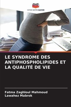 LE SYNDROME DES ANTIPHOSPHOLIPIDES ET LA QUALITÉ DE VIE - Mahmoud, Fatma Zaghloul;Mabrok, Lawahez