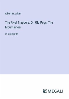 The Rival Trappers; Or, Old Pegs, The Mountaineer - Aiken, Albert W.