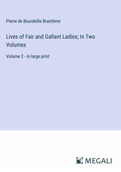 Lives of Fair and Gallant Ladies; In Two Volumes - Brantôme, Pierre de Bourdeille