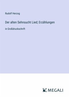 Der alten Sehnsucht Lied; Erzählungen - Herzog, Rudolf