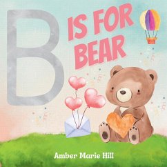 B Is For Bear - Hill, Amber M