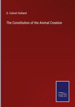 The Constitution of the Animal Creation - Holland, G. Calvert