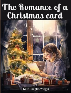 The Romance of a Christmas card - Kate Douglas Wiggin