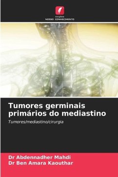 Tumores germinais primários do mediastino - Mahdi, Dr Abdennadher;Kaouthar, Dr Ben Amara