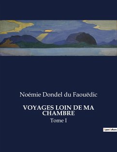 VOYAGES LOIN DE MA CHAMBRE - Dondel Du Faouëdic, Noémie