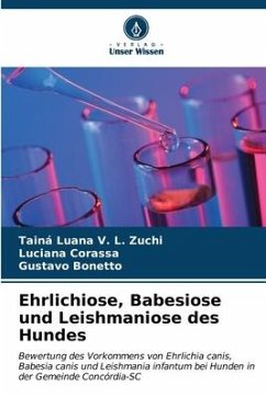 Ehrlichiose, Babesiose und Leishmaniose des Hundes - Luana V. L. Zuchi, Tainá;Corassa, Luciana;Bonetto, Gustavo