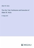 The Life, Trial, Confession and Execution of Albert W. Hicks