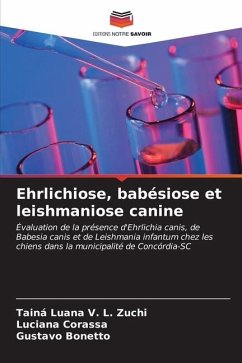Ehrlichiose, babésiose et leishmaniose canine - Luana V. L. Zuchi, Tainá;Corassa, Luciana;Bonetto, Gustavo