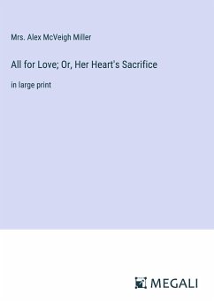 All for Love; Or, Her Heart's Sacrifice - Miller, Alex McVeigh