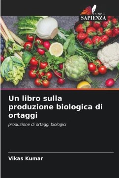 Un libro sulla produzione biologica di ortaggi - Kumar, Vikas