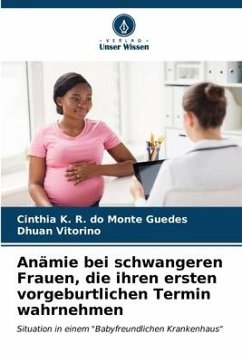 Anämie bei schwangeren Frauen, die ihren ersten vorgeburtlichen Termin wahrnehmen - K. R. do Monte Guedes, Cinthia;Vitorino, Dhuan