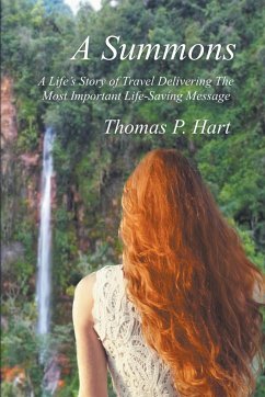 A Summons A Life's Story of Travel Delivering The Most Important Life-Saving Message - Hart, Thomas P.