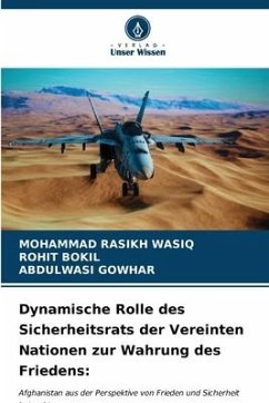 Dynamische Rolle des Sicherheitsrats der Vereinten Nationen zur Wahrung des Friedens: - WASIQ, MOHAMMAD RASIKH;BOKIL, ROHIT;GOWHAR, ABDULWASI