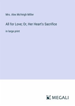 All for Love; Or, Her Heart's Sacrifice - Miller, Alex McVeigh