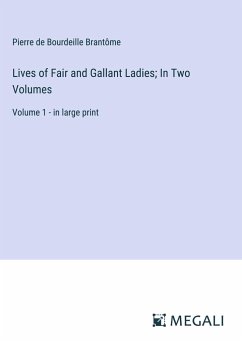 Lives of Fair and Gallant Ladies; In Two Volumes - Brantôme, Pierre de Bourdeille