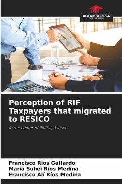 Perception of RIF Taxpayers that migrated to RESICO - Ríos Gallardo, Francisco;Ríos Medina, María Suhei;Ríos Medina, Francisco Alí