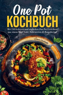 One Pot Kochbuch mit einfachen One Pot Gerichten aus einem Topf! - Weichholdt , Susanne