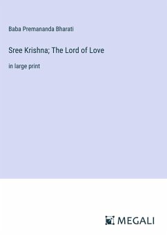 Sree Krishna; The Lord of Love - Premananda Bharati, Baba
