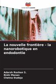 La nouvelle frontière - la nanorobotique en endodontie