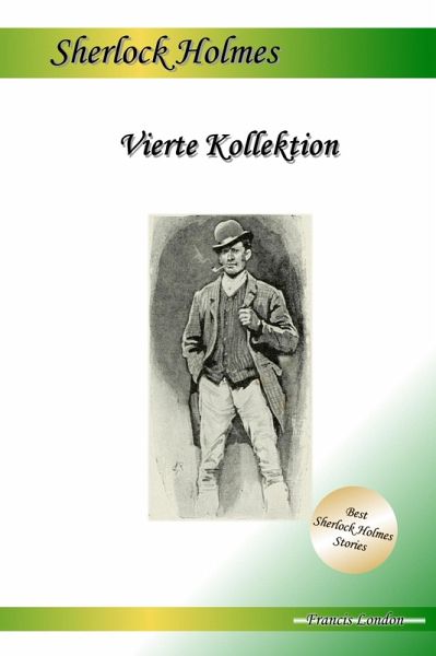 Vierte Kollektion: Drei Sherlock Holmes Abenteuer (eBook, ePUB) Vierte Kollektion: Drei Sherlock Holmes Abenteuer (eBook, ePUB)